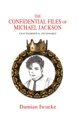 Confidential Files of Michael Jackson -  Damian Iwueke