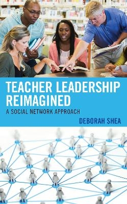 Teacher Leadership Reimagined - Deborah Shea