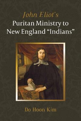 John Eliot's Puritan Ministry to New England "Indians" - Do Hoon Kim