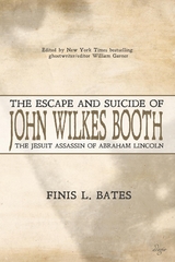 The Escape and Suicide of John Wilkes Booth - Finis L. Bates