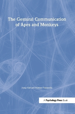 The Gestural Communication of Apes and Monkeys - 