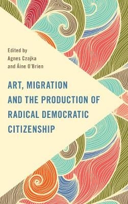 Art, Migration and the Production of Radical Democratic Citizenship - 