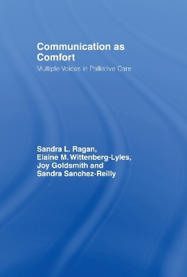Communication as Comfort - Sandra L. Ragan, Elaine M. Wittenberg-Lyles, Joy Goldsmith, Sandra Sanchez Reilly