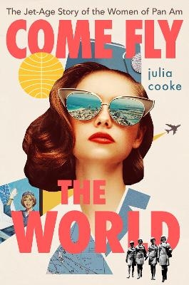 Come Fly the World - Julia Cooke