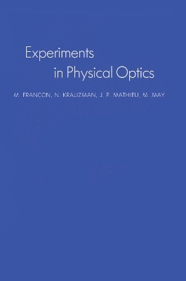 Experiments In Physical Optics - M. Francon, N. Krauzman, J.P. Mathieu, M. May