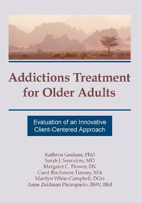 Addictions Treatment for Older Adults - Kathryn Graham, Sarah J Saunders, Margaret C Flower, Carol B Timney, Marilyn White-Campbell