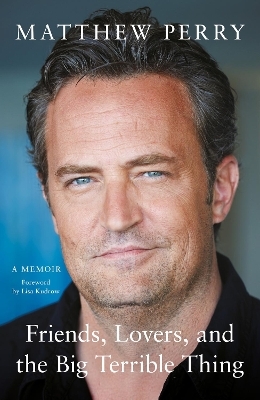 Friends, Lovers and the Big Terrible Thing - Matthew Perry