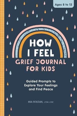 How I Feel: Grief Journal for Kids - Mia Roldan