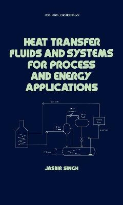 Heat Transfer Fluids and Systems for Process and Energy Applications - Jasbir Singh