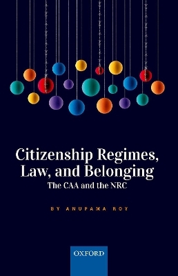 Citizenship Regimes, Law, and Belonging - Anupama Roy