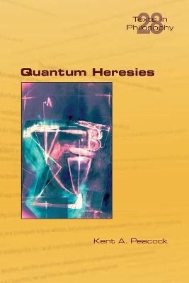 Quantum Heresies - Kent A Peacock