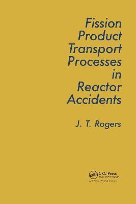 Fission Product Processes In Reactor Accidents - J. T. Rogers