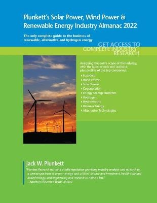 Plunkett's Solar Power, Wind Power & Renewable Energy Industry Almanac 2022 - Jack W. Plunkett