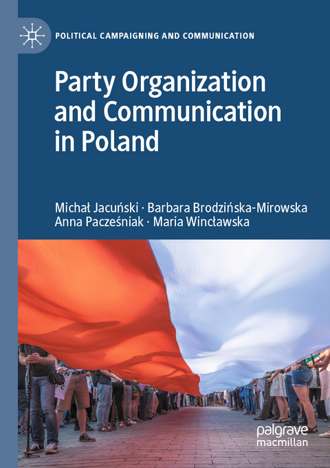 Party Organization and Communication in Poland - Michał Jacuński, Barbara Brodzińska-Mirowska, Anna Pacześniak, Maria Wincławska