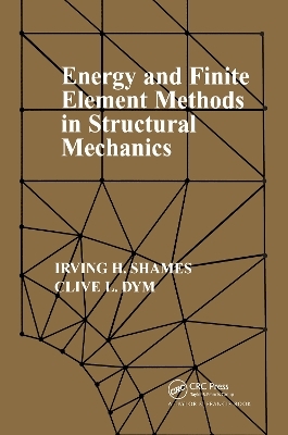 Energy and Finite Element Methods In Structural Mechanics - Irving H Shames