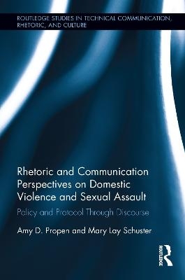 Rhetoric and Communication Perspectives on Domestic Violence and Sexual Assault - Amy D. Propen, Mary Schuster