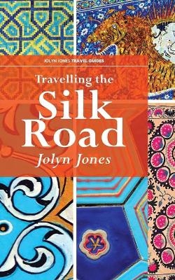 Travelling The Silk Road - Jolyn Jones