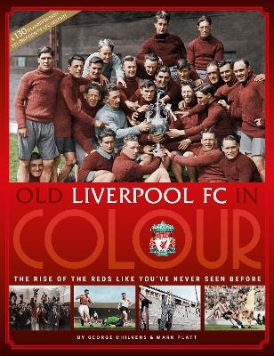 Old Liverpool FC In Colour - George Chilvers, Mark Platt