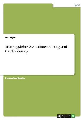 Trainingslehre 2. Ausdauertraining und Cardiotraining -  Anonym