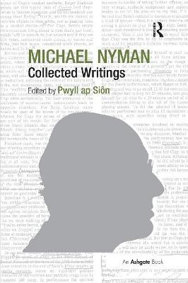 Michael Nyman: Collected Writings - Pwyll ap Siôn