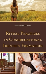 Ritual Practices in Congregational Identity Formation -  Timothy D. Son