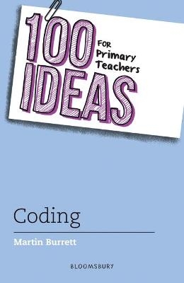 100 Ideas for Primary Teachers: Coding - Martin Burrett