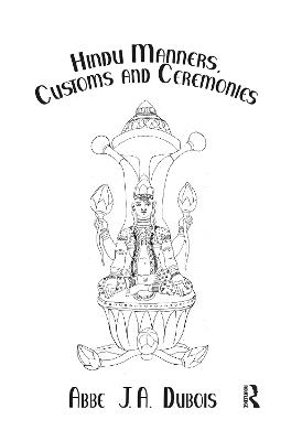 Hindu Manners, Customs and Ceremonies - Abbe J.A. Dubois