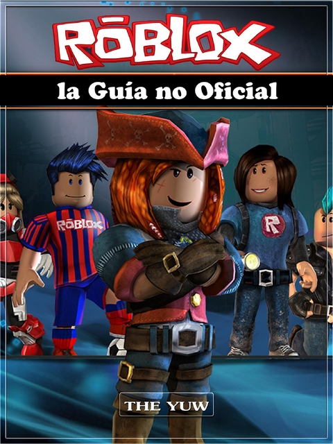 Roblox La Guía No Oficial -  The Yuw