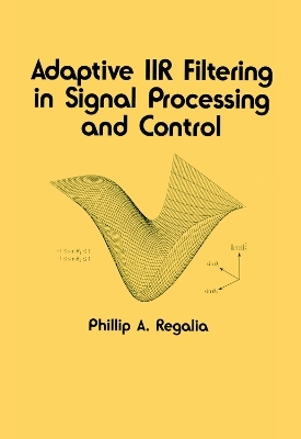 Adaptive IIR Filtering in Signal Processing and Control - Phillip Regalia