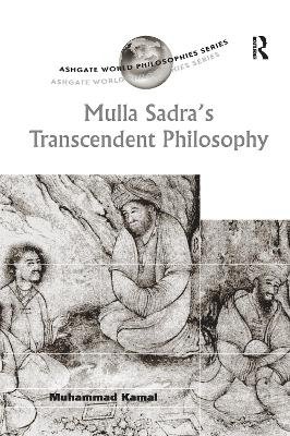 Mulla Sadra's Transcendent Philosophy - Muhammad Kamal