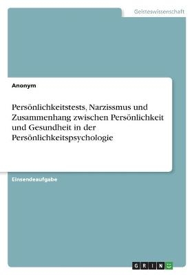 PersÃ¶nlichkeitstests, Narzissmus und Zusammenhang zwischen PersÃ¶nlichkeit und Gesundheit in der PersÃ¶nlichkeitspsychologie -  Anonym