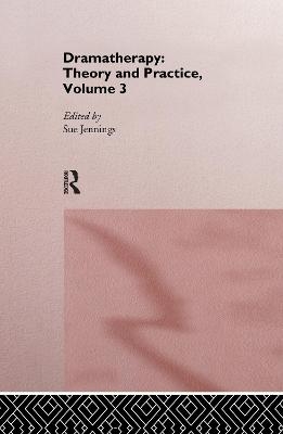 Dramatherapy: Theory and Practice, Volume 3 - 