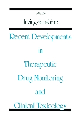 Recent Developments in Therapeutic Drug Monitoring and Clinical Toxicology - Irving Sunshine