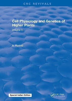 Cell Physiology and Genetics of Higher Plants - A. Rashid