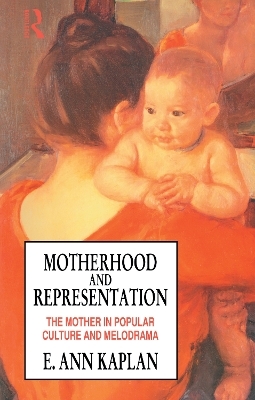 Motherhood and Representation - E. Ann Kaplan