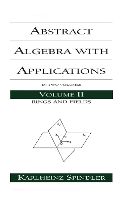 Abstract Algebra with Applications - Karlheinz Spindler