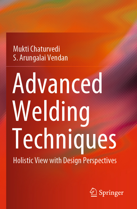 Advanced Welding Techniques - Mukti Chaturvedi, S. Arungalai Vendan