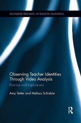Observing Teacher Identities through Video Analysis - Amy Vetter, Melissa Schieble