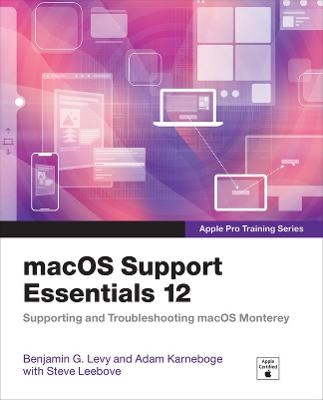 macOS Support Essentials 12 - Apple Pro Training Series - Benjamin Levy, Adam Karneboge, Steve Leebove