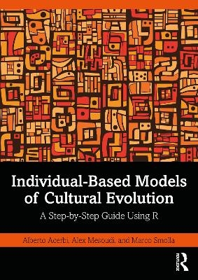 Individual-Based Models of Cultural Evolution - Alberto Acerbi, Alex Mesoudi, Marco Smolla
