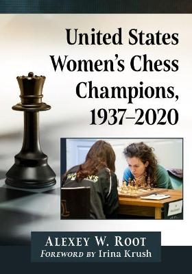 United States Women's Chess Champions, 1937-2020 - Alexey W. Root