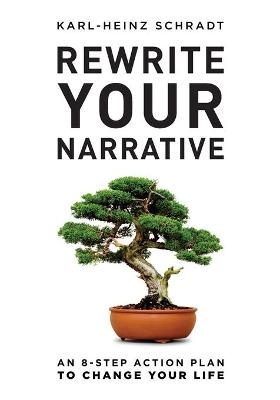 Rewrite Your Narrative - Karl-Heinz Schradt