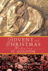 Advent Wisdom and Christmas Wisdom From St. Augustine - Agnes Cunningham