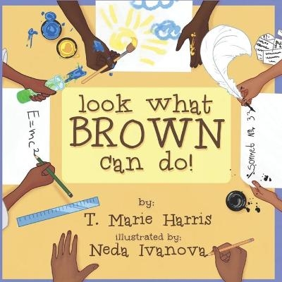 Look What Brown Can Do! - T Marie Harris