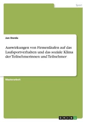 Auswirkungen von FirmenlÃ¤ufen auf das Laufsportverhalten und das soziale Klima der Teilnehmerinnen und Teilnehmer - Jan Dorda