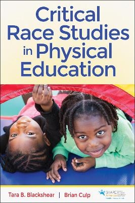 Critical Race Studies in Physical Education - Tara B. Blackshear, Brian Culp