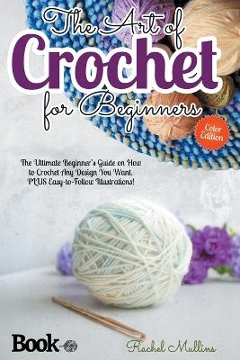 The Art of Crochet for Beginners - Rachel Mullins