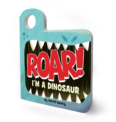 Roar! I’m a Dinosaur - Merrill Rainey