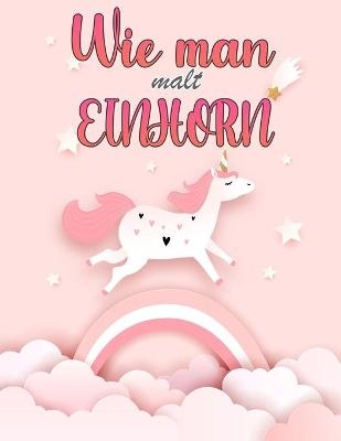 Wie man Einh�rner zeichnet Buch f�r Kinder im Alter von 4-8 - Naomi Kimmons