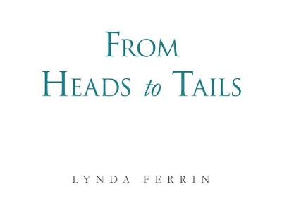 From Heads to Tails - Lynda Ferrin